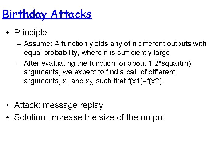Birthday Attacks • Principle – Assume: A function yields any of n different outputs Birthday Attacks • Principle – Assume: A function yields any of n different outputs