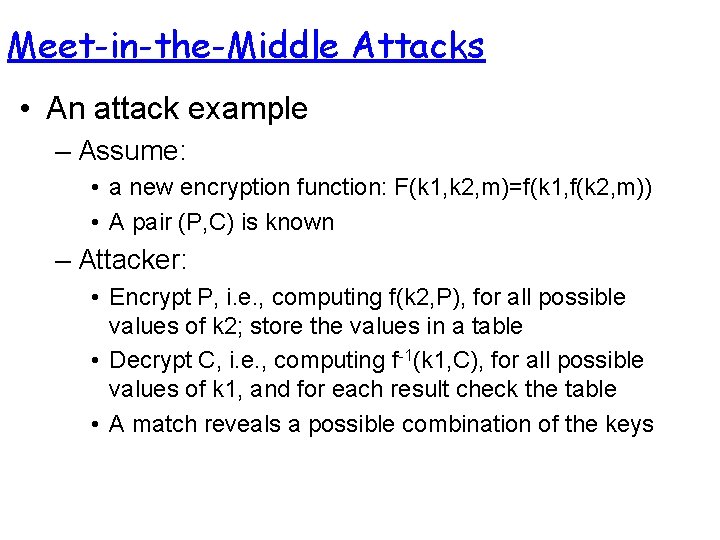 Meet-in-the-Middle Attacks • An attack example – Assume: • a new encryption function: F(k Meet-in-the-Middle Attacks • An attack example – Assume: • a new encryption function: F(k