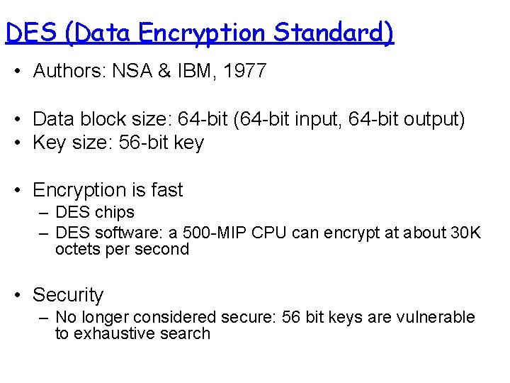 DES (Data Encryption Standard) • Authors: NSA & IBM, 1977 • Data block size: DES (Data Encryption Standard) • Authors: NSA & IBM, 1977 • Data block size: