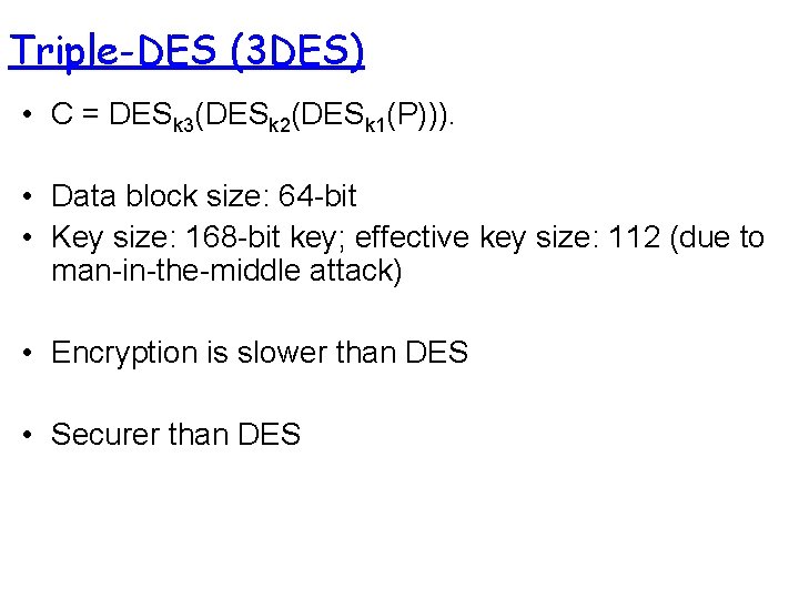 Triple-DES (3 DES) • C = DESk 3(DESk 2(DESk 1(P))). • Data block size: Triple-DES (3 DES) • C = DESk 3(DESk 2(DESk 1(P))). • Data block size: