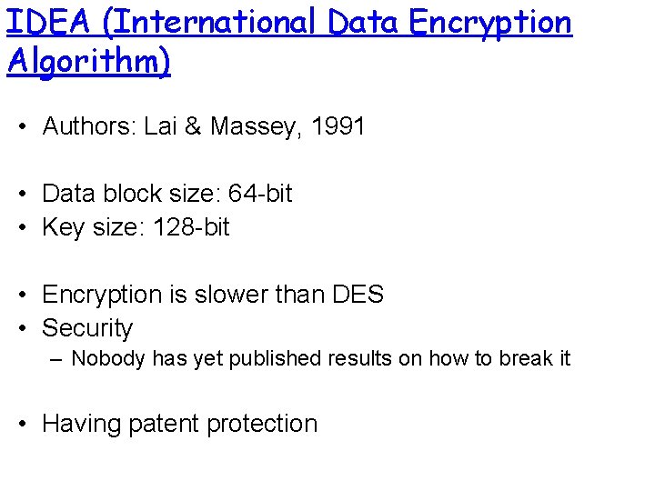 IDEA (International Data Encryption Algorithm) • Authors: Lai & Massey, 1991 • Data block IDEA (International Data Encryption Algorithm) • Authors: Lai & Massey, 1991 • Data block