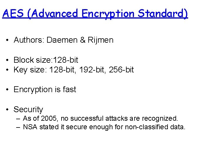 AES (Advanced Encryption Standard) • Authors: Daemen & Rijmen • Block size: 128 -bit AES (Advanced Encryption Standard) • Authors: Daemen & Rijmen • Block size: 128 -bit
