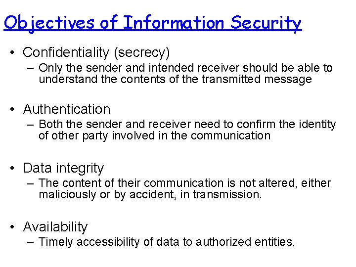 Objectives of Information Security • Confidentiality (secrecy) – Only the sender and intended receiver Objectives of Information Security • Confidentiality (secrecy) – Only the sender and intended receiver
