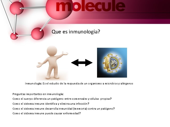 Que es inmunología? Inmunología: Es el estudio de la respuesta de un organismo a