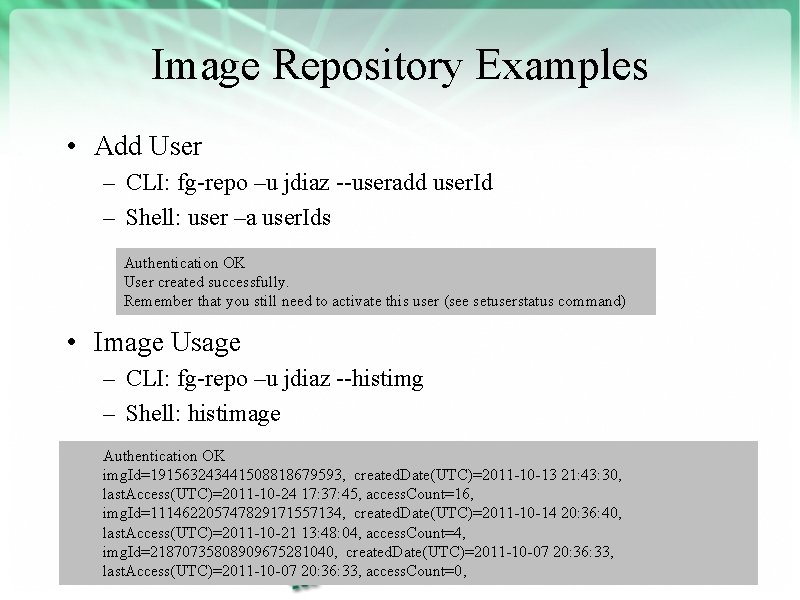 Image Repository Examples • Add User – CLI: fg-repo –u jdiaz --useradd user. Id
