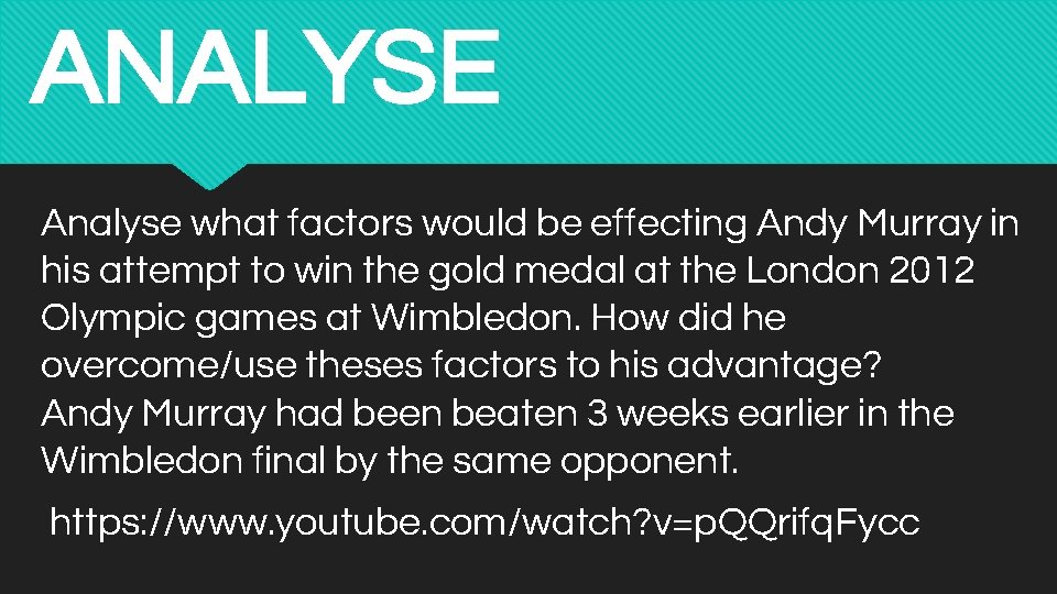 ANALYSE Analyse what factors would be effecting Andy Murray in his attempt to win