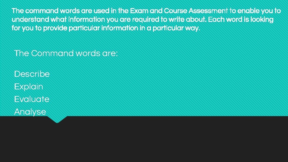 The command words are used in the Exam and Course Assessment to enable you