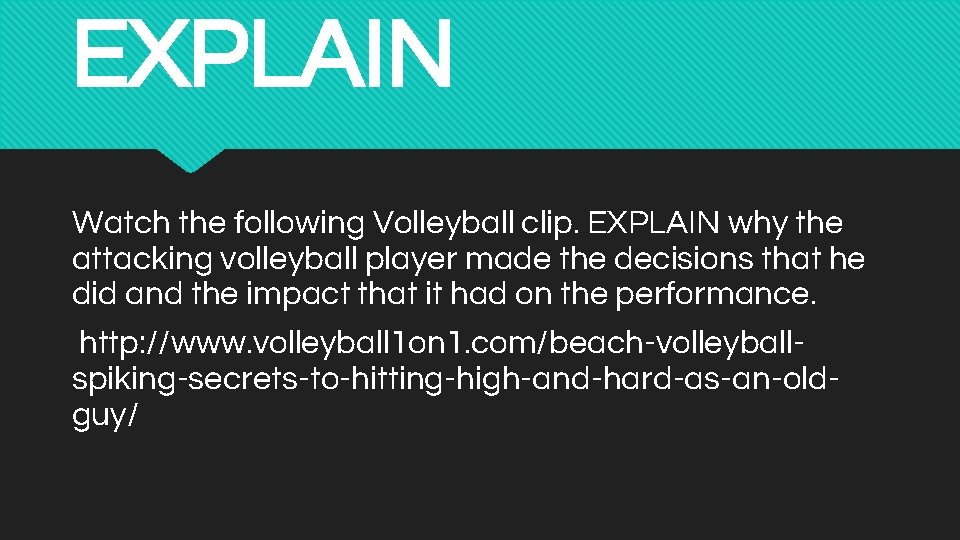 EXPLAIN Watch the following Volleyball clip. EXPLAIN why the attacking volleyball player made the