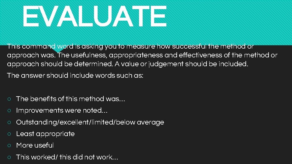 EVALUATE This command word is asking you to measure how successful the method or