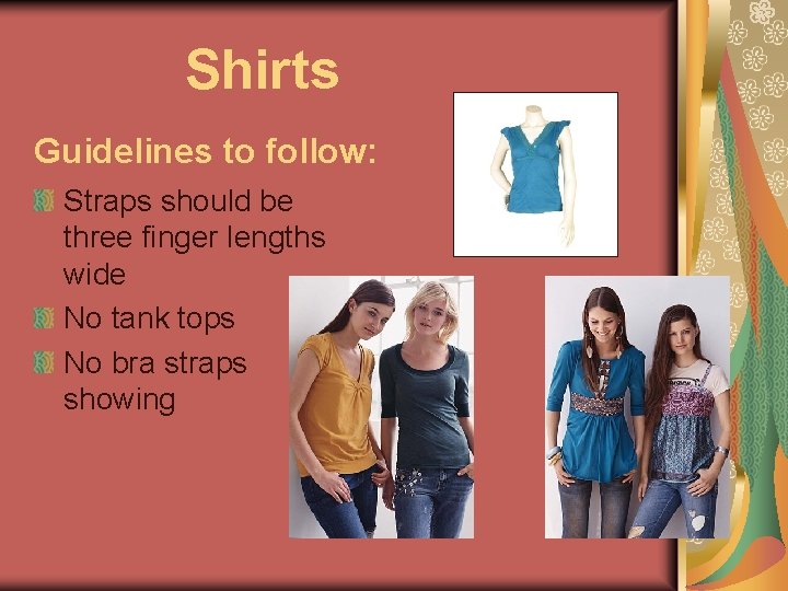Shirts Guidelines to follow: Straps should be three finger lengths wide No tank tops