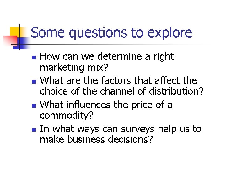 Some questions to explore n n How can we determine a right marketing mix?