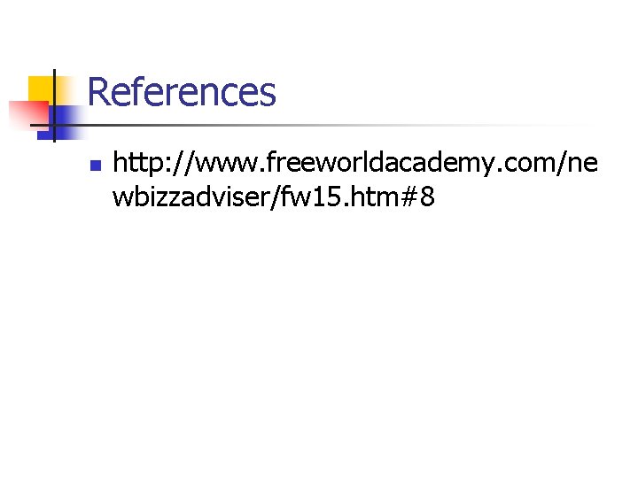 References n http: //www. freeworldacademy. com/ne wbizzadviser/fw 15. htm#8 