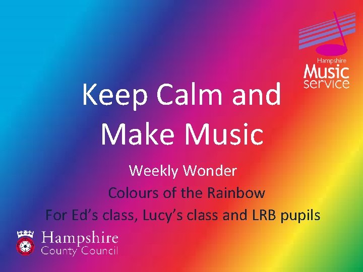 Keep Calm and Make Music Weekly Wonder Colours of the Rainbow For Ed’s class,