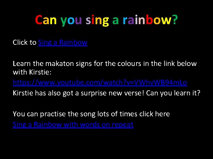 Can you sing a rainbow? Click to Sing a Rainbow Learn the makaton signs