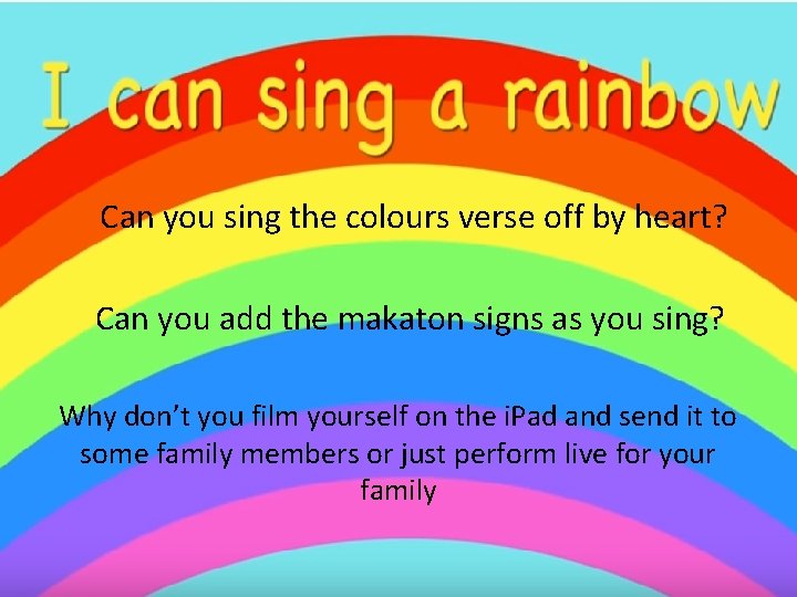 Can you sing the colours verse off by heart? Can you add the makaton