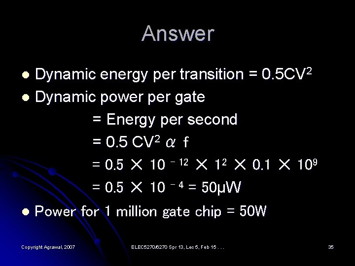 Answer Dynamic energy per transition = 0. 5 CV 2 l Dynamic power per