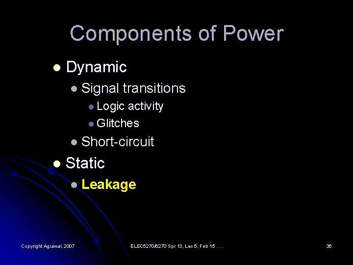 Components of Power l Dynamic l Signal transitions l Logic activity l Glitches l