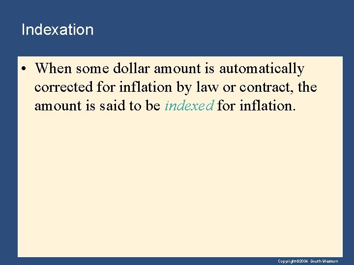 Indexation • When some dollar amount is automatically corrected for inflation by law or