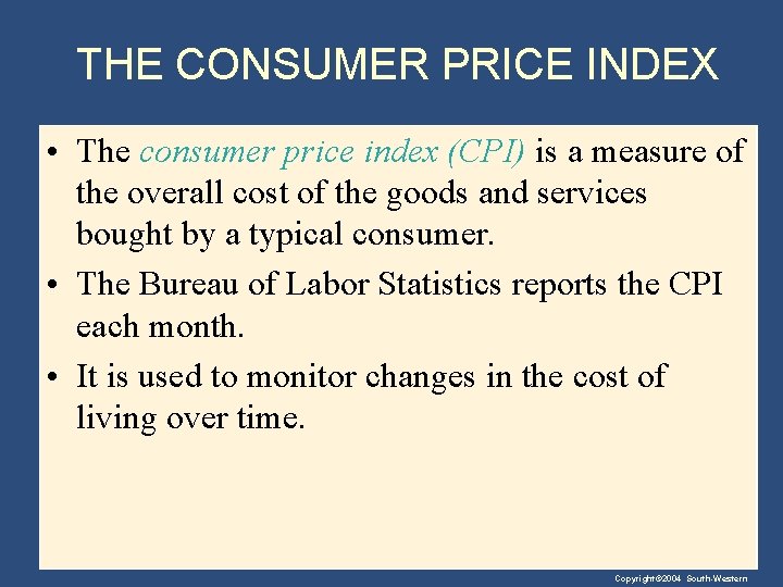 THE CONSUMER PRICE INDEX • The consumer price index (CPI) is a measure of