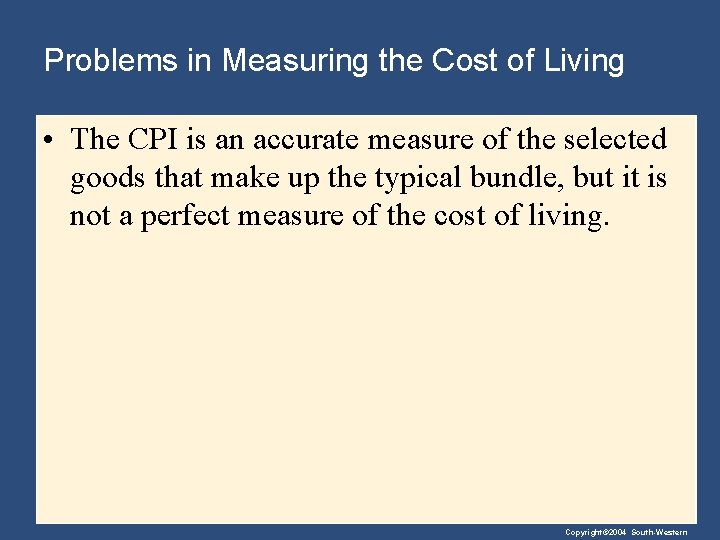 Problems in Measuring the Cost of Living • The CPI is an accurate measure