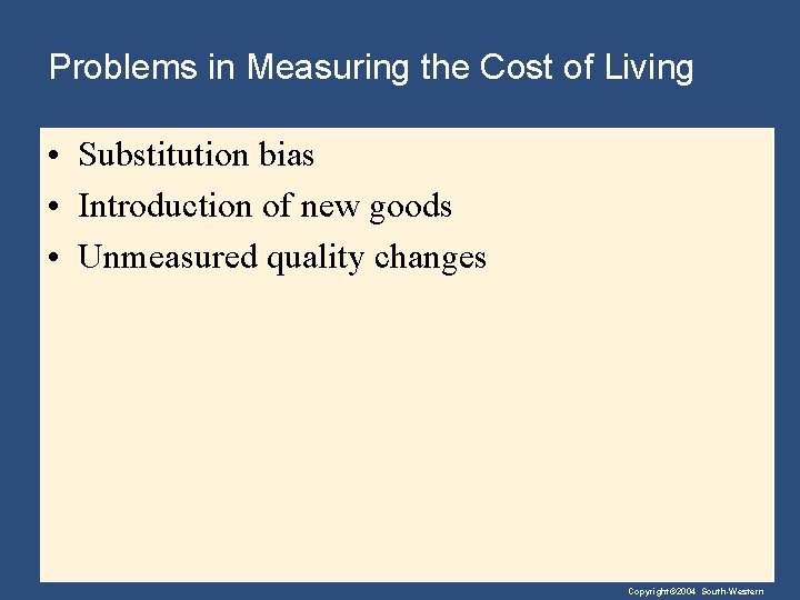 Problems in Measuring the Cost of Living • Substitution bias • Introduction of new