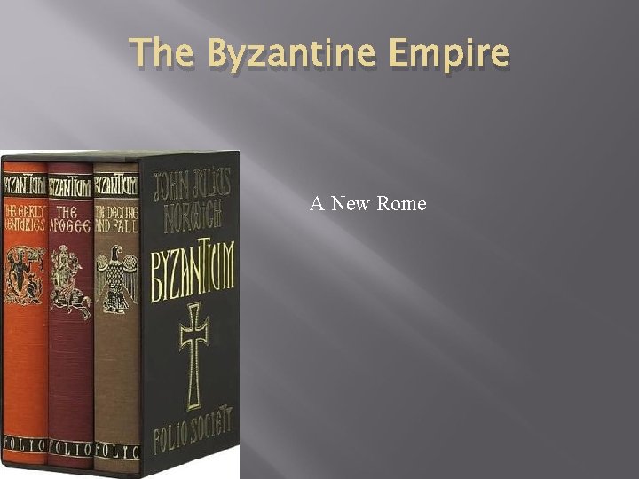 The Byzantine Empire A New Rome 