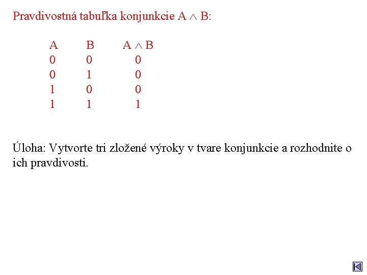 Pravdivostná tabuľka konjunkcie A B: A 0 0 1 1 B 0 1 A