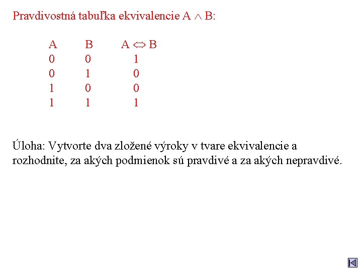 Pravdivostná tabuľka ekvivalencie A B: A 0 0 1 1 B 0 1 A