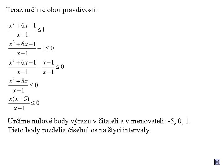 Teraz určíme obor pravdivosti: Určíme nulové body výrazu v čitateli a v menovateli: -5,