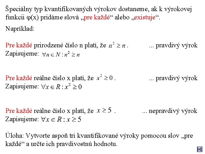 Špeciálny typ kvantifikovaných výrokov dostaneme, ak k výrokovej funkcii (x) pridáme slová „pre každé“