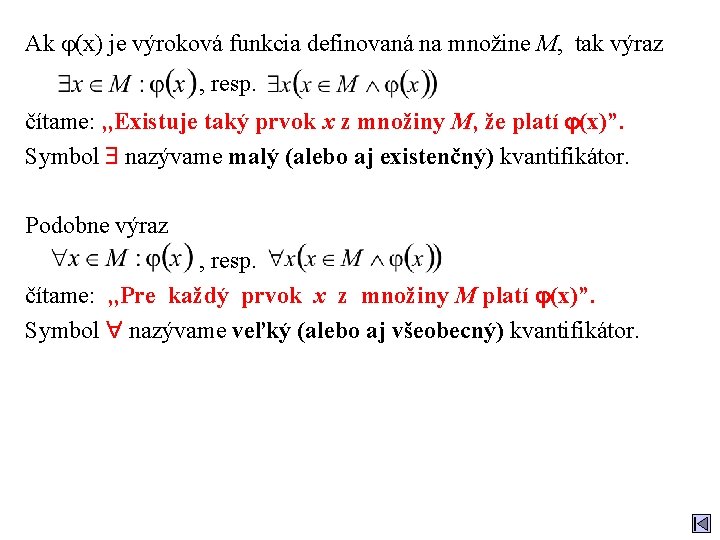 Ak (x) je výroková funkcia definovaná na množine M, tak výraz , resp. čítame: