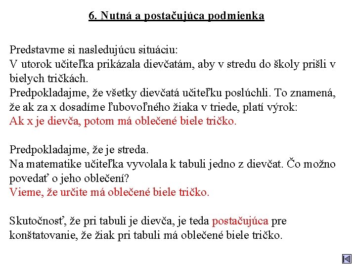 6. Nutná a postačujúca podmienka Predstavme si nasledujúcu situáciu: V utorok učiteľka prikázala dievčatám,