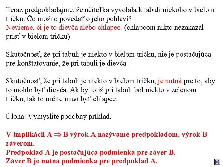 Teraz predpokladajme, že učiteľka vyvolala k tabuli niekoho v bielom tričku. Čo možno povedať