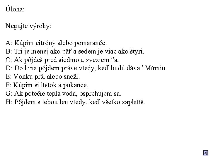 Úloha: Negujte výroky: A: Kúpim citróny alebo pomaranče. B: Tri je menej ako päť