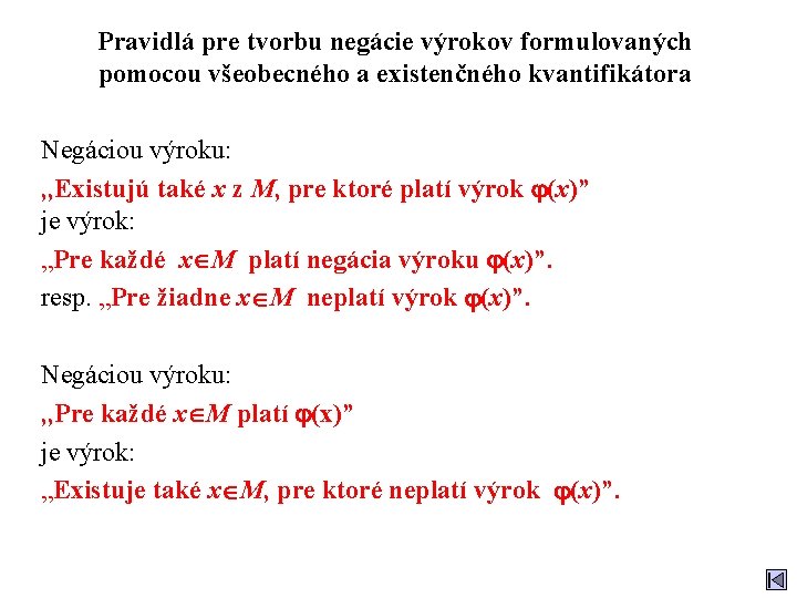 Pravidlá pre tvorbu negácie výrokov formulovaných pomocou všeobecného a existenčného kvantifikátora Negáciou výroku: ,