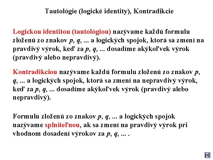 Tautológie (logické identity), Kontradikcie Logickou identitou (tautológiou) nazývame každú formulu zloženú zo znakov p,