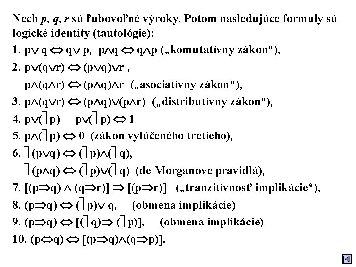 Nech p, q, r sú ľubovoľné výroky. Potom nasledujúce formuly sú logické identity (tautológie):