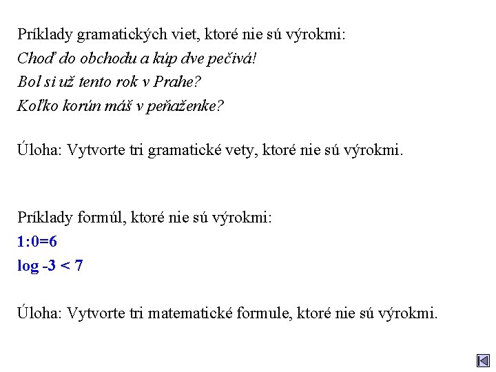 Príklady gramatických viet, ktoré nie sú výrokmi: Choď do obchodu a kúp dve pečivá!