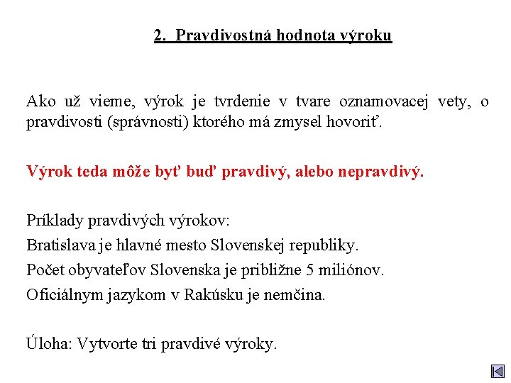 2. Pravdivostná hodnota výroku Ako už vieme, výrok je tvrdenie v tvare oznamovacej vety,