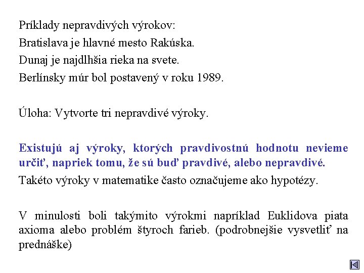 Príklady nepravdivých výrokov: Bratislava je hlavné mesto Rakúska. Dunaj je najdlhšia rieka na svete.