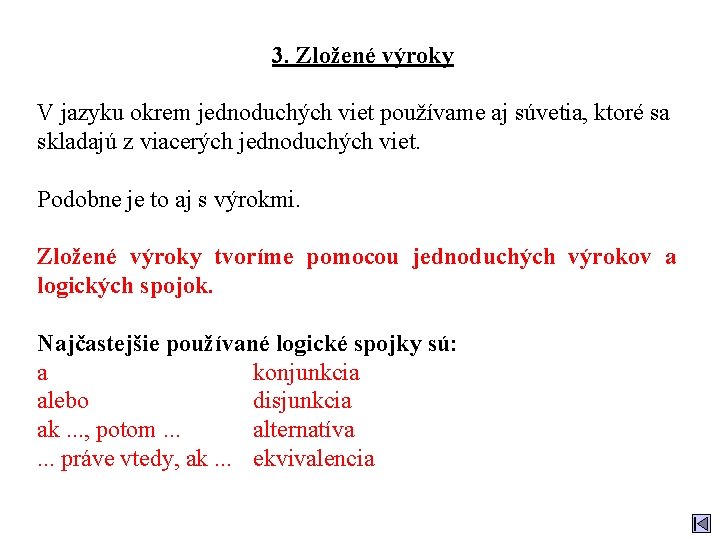 3. Zložené výroky V jazyku okrem jednoduchých viet používame aj súvetia, ktoré sa skladajú