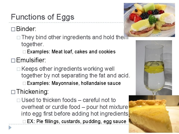 Functions of Eggs � Binder: � They bind other ingredients and hold them together. Functions of Eggs � Binder: � They bind other ingredients and hold them together.