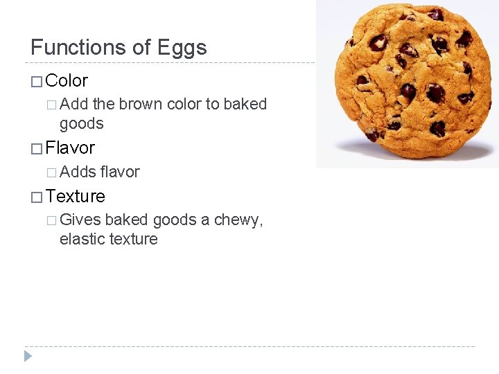 Functions of Eggs � Color � Add the brown color to baked goods � Functions of Eggs � Color � Add the brown color to baked goods �