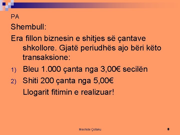 PA Shembull: Era fillon biznesin e shitjes së çantave shkollore. Gjatë periudhës ajo bëri