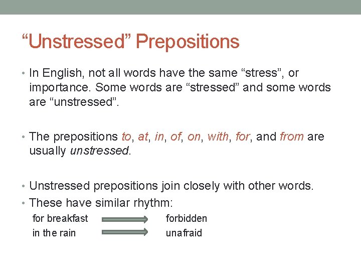 “Unstressed” Prepositions • In English, not all words have the same “stress”, or importance.