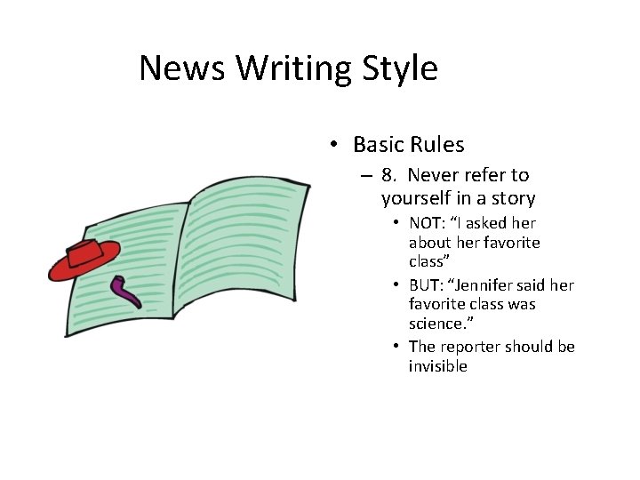 News Writing Style • Basic Rules – 8. Never refer to yourself in a
