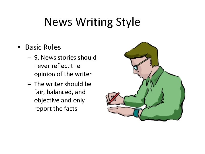 News Writing Style • Basic Rules – 9. News stories should never reflect the