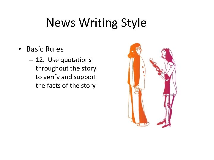 News Writing Style • Basic Rules – 12. Use quotations throughout the story to