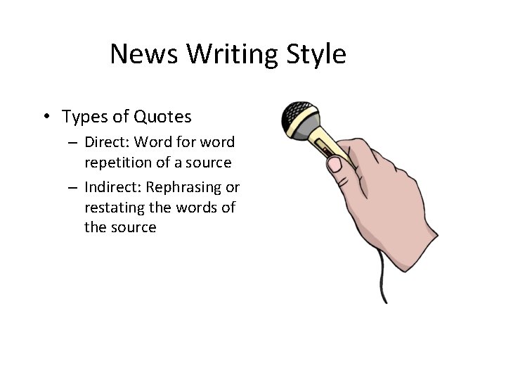 News Writing Style • Types of Quotes – Direct: Word for word repetition of