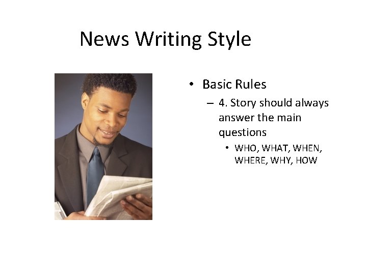News Writing Style • Basic Rules – 4. Story should always answer the main
